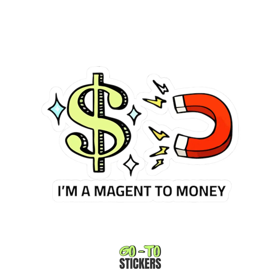 I'M A MAGNET TO MONEY